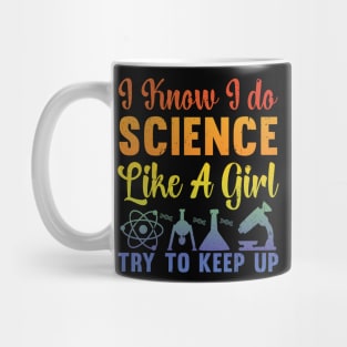 I Know I Do Science Like A Girl Try and Keep Up - Data Scientist Mug